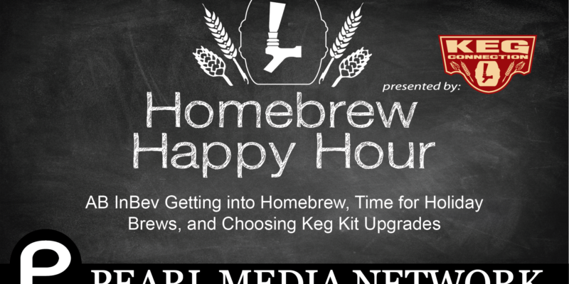 AB InBev Getting into Homebrew, Time for Holiday Brews, and Choosing Keg Kit Upgrades – HHH Ep. 41