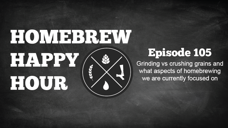 Grinding vs Crushing Grains and What Aspects of Homebrewing we are Currently Focused on! — HHH Ep. 105