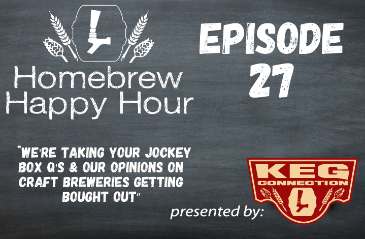 We’re Taking your Jockey Box Q’s & Our Opinions on Craft Breweries Getting Bought Out— HHH Ep. 027