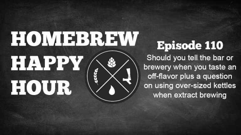 Should you tell the bar or brewery when you taste an off-flavor plus a question on using over-sized kettles when extract brewing — HHH Ep. 110