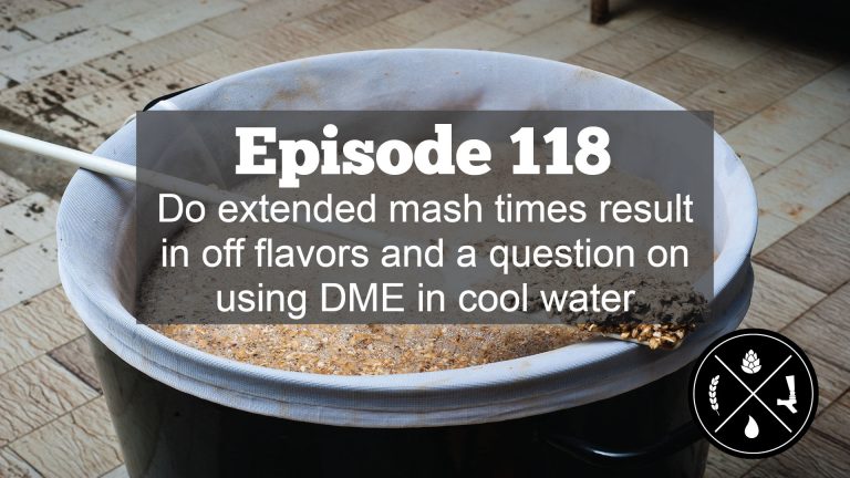 Do extended mash times result in off flavors and a question on using DME in cool water — HHH Ep. 118