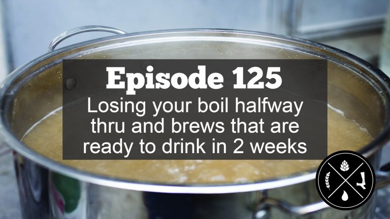 Losing your boil halfway thru and brews that are ready in 2 weeks — Ep. 125