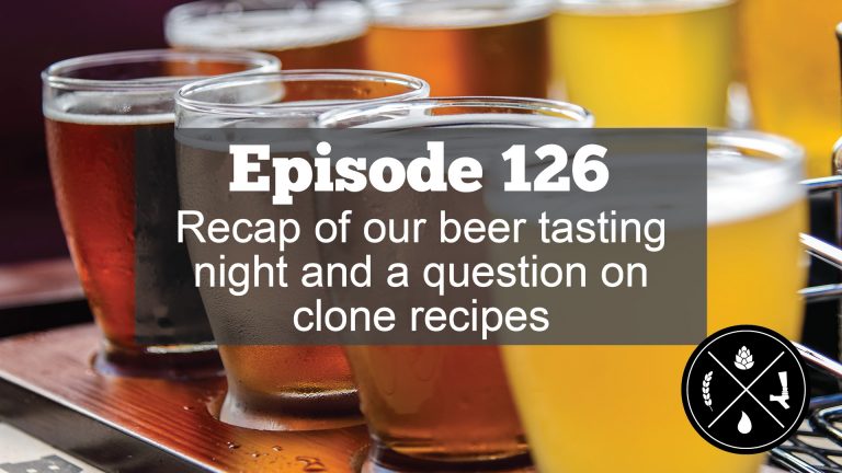 Recap of our beer tasting night and a question on clone recipes — Ep. 126