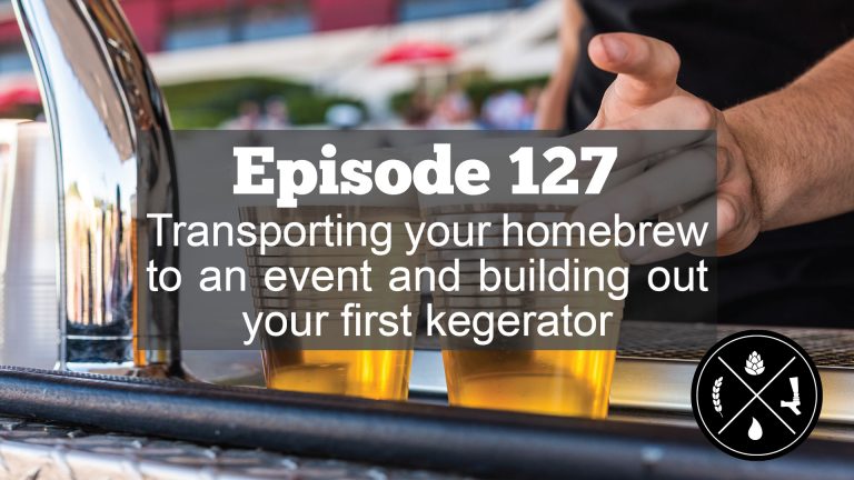 Transporting your homebrew to an event and building out your first kegerator — Ep. 127