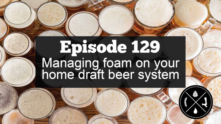 Managing foam on your home draft beer system — Ep. 129