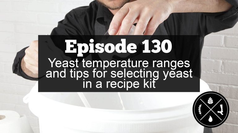 Yeast temperature ranges and tips for selecting yeast in a recipe kit — Ep. 130