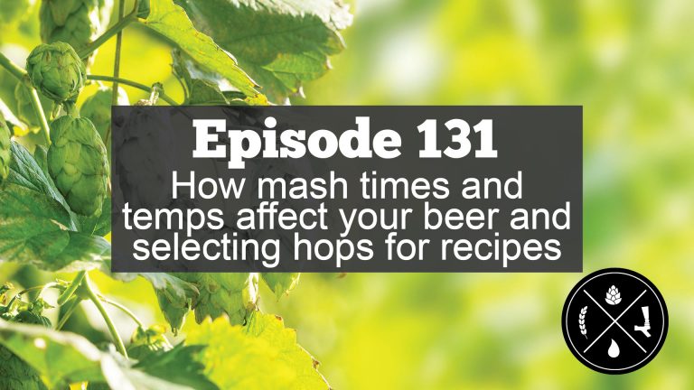 How mash times and temps affect your beer and selection hops for recipes — Ep. 131