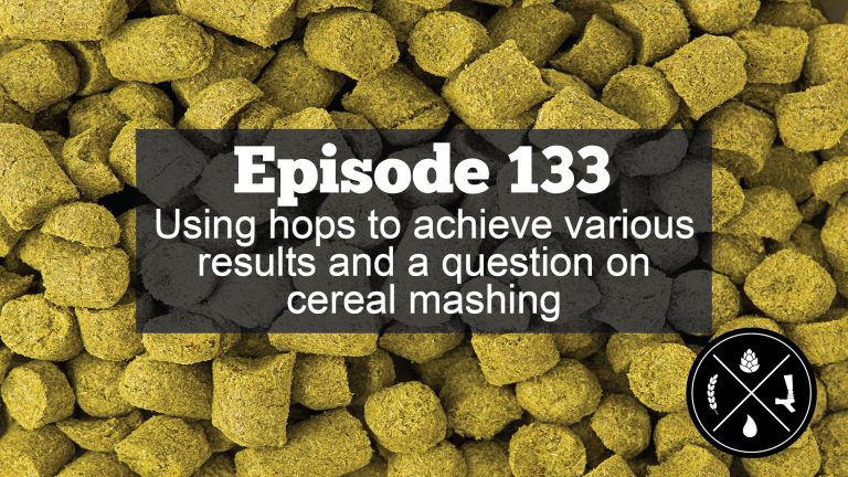 Using hops to achieve various results and a question on cereal mashing — Ep. 133
