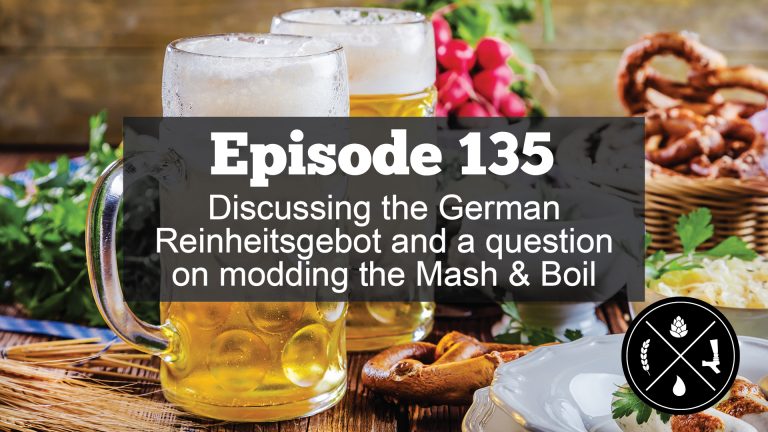 Discussing the German Reinheitsgebot and a question on modding the Mash & Boil — Ep. 135