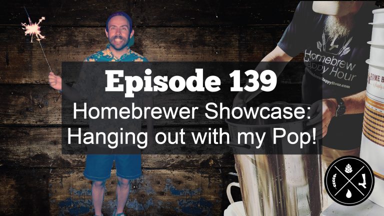 Homebrewer Showcase: Hanging out with my Pop! — Ep. 139