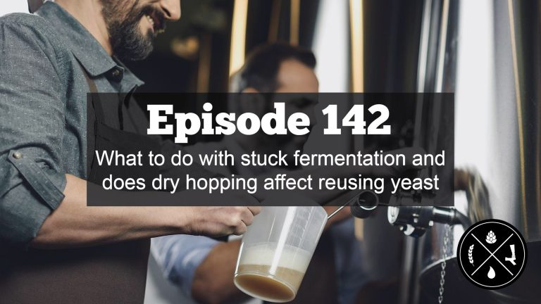 What to do with stuck fermentation and does dry hopping affect reusing yeast — Ep. 142