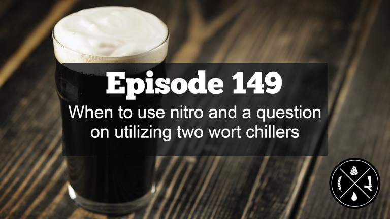 When to use nitro and a question on utilizing two wort chillers — Ep. 149