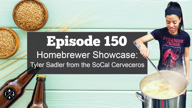 Homebrewer Showcase:  Tyler Sadler from the SoCal Cerveceros — Ep. 150