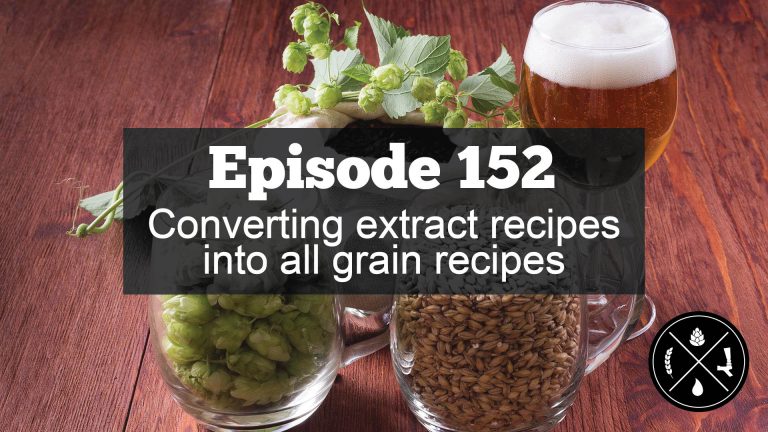 Converting Extract Recipes into All Grain Recipes — Ep. 152