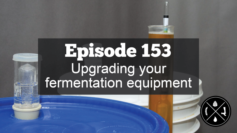 Upgrading your fermentation equipment — Ep. 153
