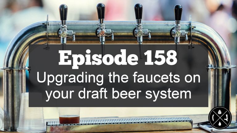 Upgrading the faucets on your draft beer system — Ep. 158