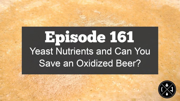 Yeast Nutrients and Can You Save an Oxidized Beer? — Ep. 161
