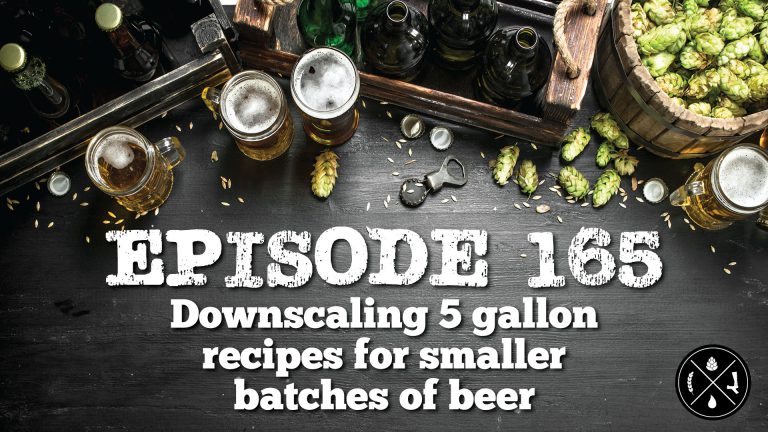 Downscaling 5 Gallon Recipes for Smaller Batches of Beer — Ep. 165