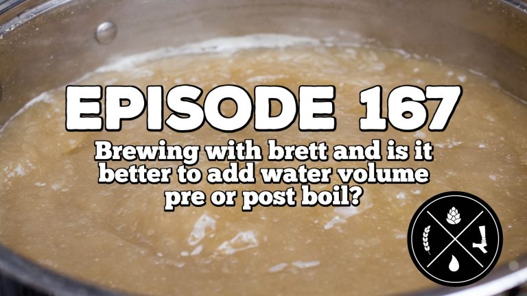 Brewing with brett and is it better to add water volume pre or post boil? — Ep. 167