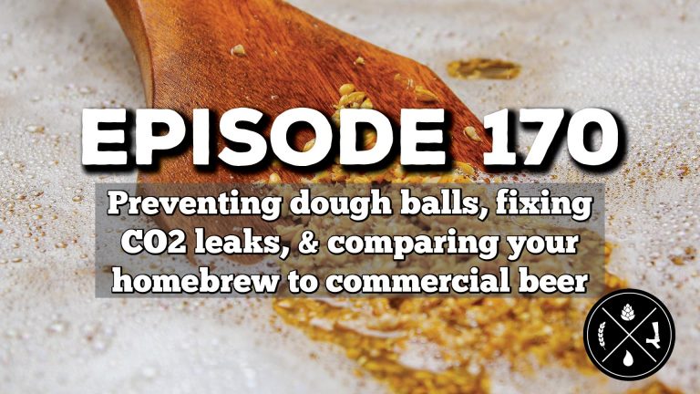 Preventing dough balls, fixing CO2 leaks, & comparing your homebrew to commercial beer — Ep. 170