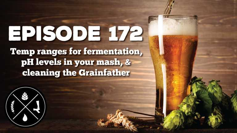 Temp ranges for fermentation, pH levels in your mash, & cleaning the Grainfather — Ep. 172