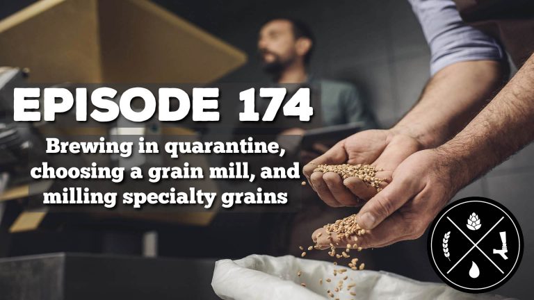 Brewing in quarantine, choosing a grain mill, and milling specialty grains — Ep. 174