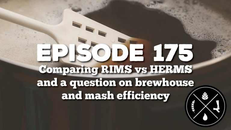 Comparing RIMS vs HERMS and a question on brewhouse and mash efficiency — Ep. 175