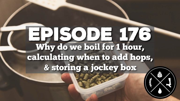 Why do we boil for 1 hour, calculating when to add hops, & storing a jockey box — Ep. 176