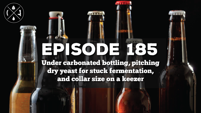 Under carbonated bottling, pitching dry yeast for stuck fermentation, and collar size on a keezer — Ep. 185