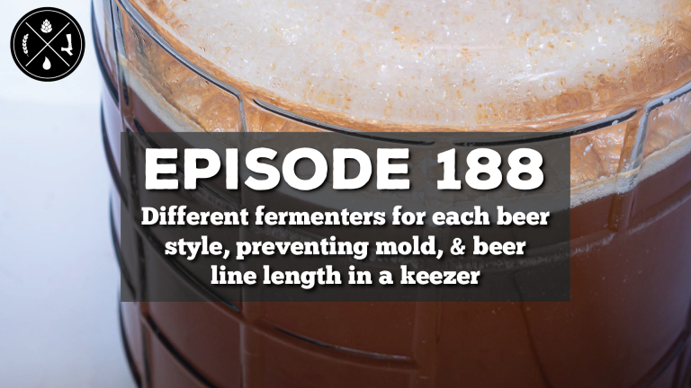 Different fermenters for each beer style, preventing mold, & beer line length in a keezer — Ep. 188
