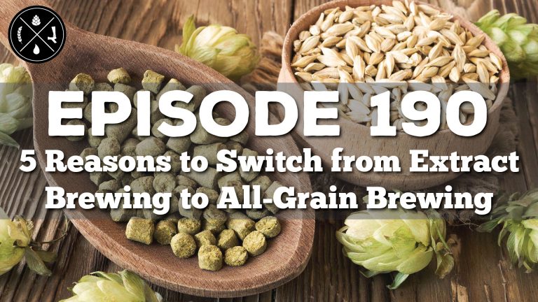 5 Reasons to Switch from Extract Brewing to All-Grain Brewing — Ep. 190