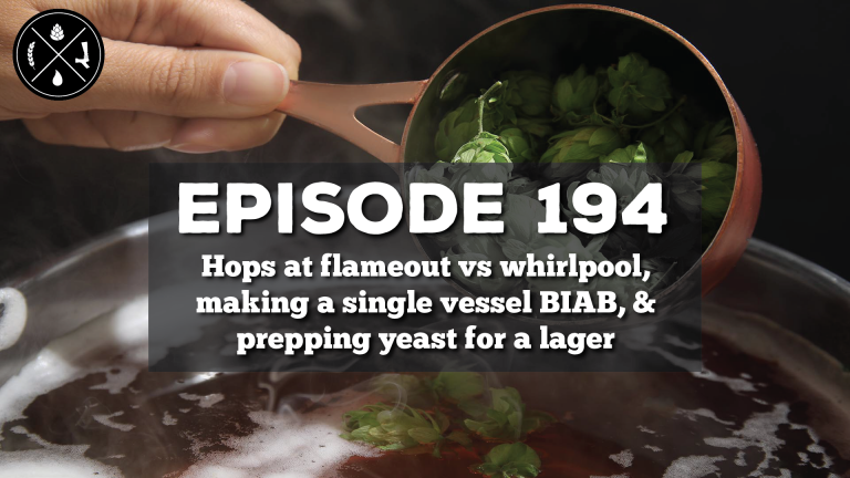 Hops at flameout vs whirlpool, making a single vessel BIAB, & prepping yeast for a lager — Ep. 194