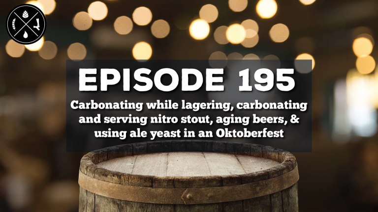 Carbonating while lagering, carbonating and serving nitro stout, aging beers, & using ale yeast in an Oktoberfest batch — Ep. 195