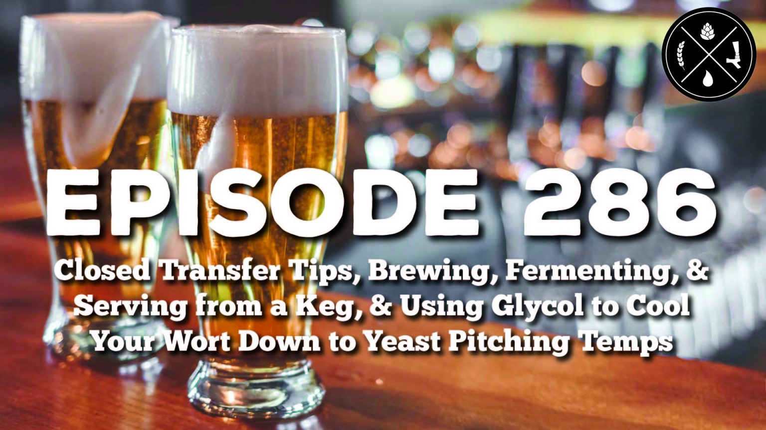Closed Transfer Tips, Brewing Fermenting & Serving from a Keg, & Using Glycol to Cool Your Wort